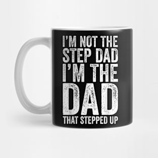 I'M Not The Step Dad I'M The Dad That Stepped Up Mug